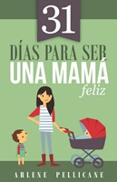 31 Días para Ser una Mamá Feliz (Rústica) [Libro]