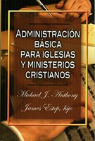 Administración Básica para Iglesias y Ministerios Cristianos (Rústica) [Libro]