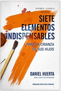 Siete Elementos Indispensables para la Crianza de sus Hijos