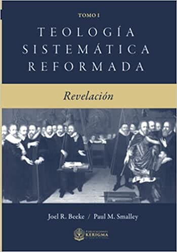 Teología Sistemática Reformada - Tomo I