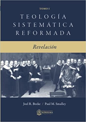 Teología Sistemática Reformada - Tomo I