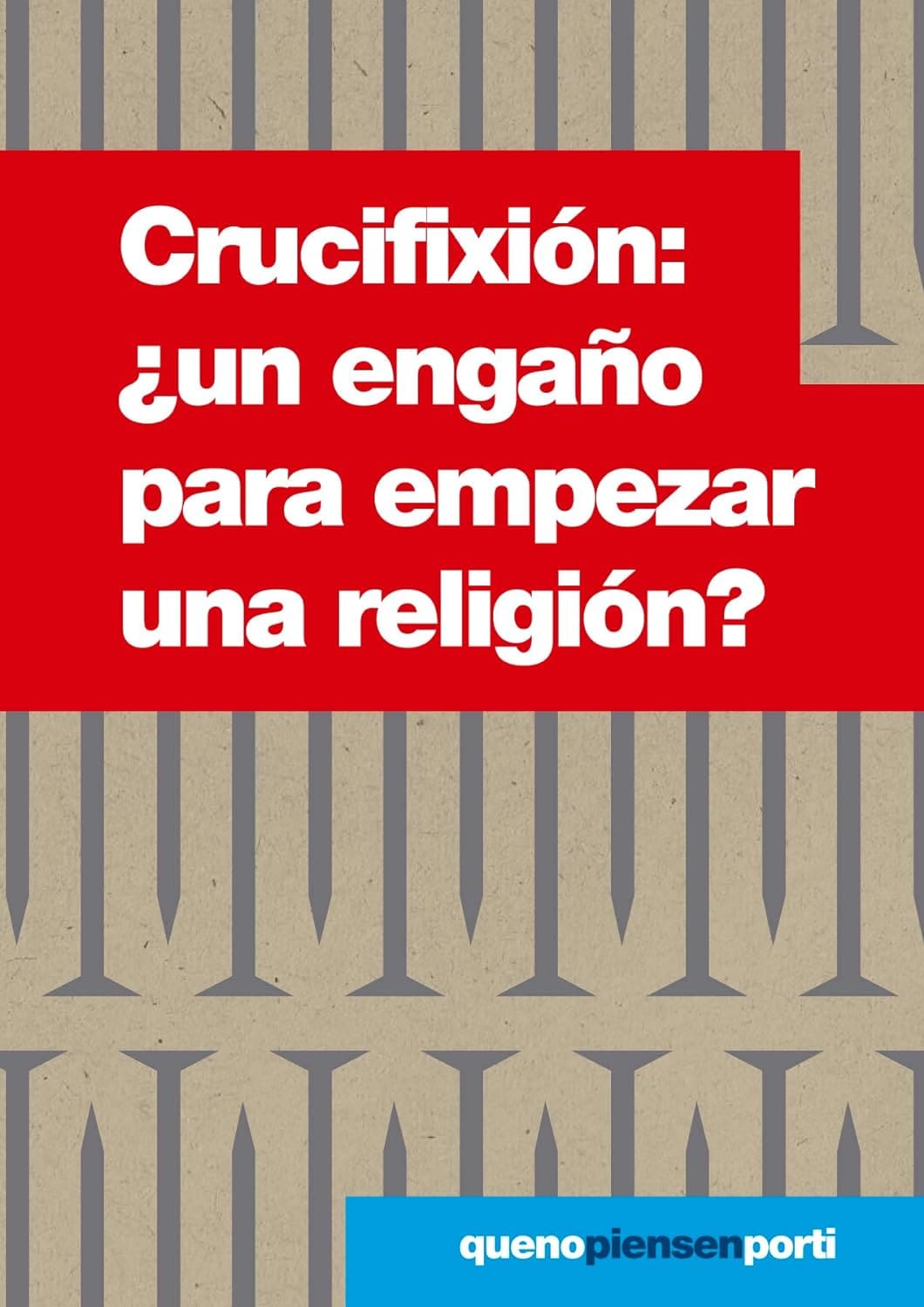 Crucifixión: ¿Un Engaño para Empezar una Religión?
