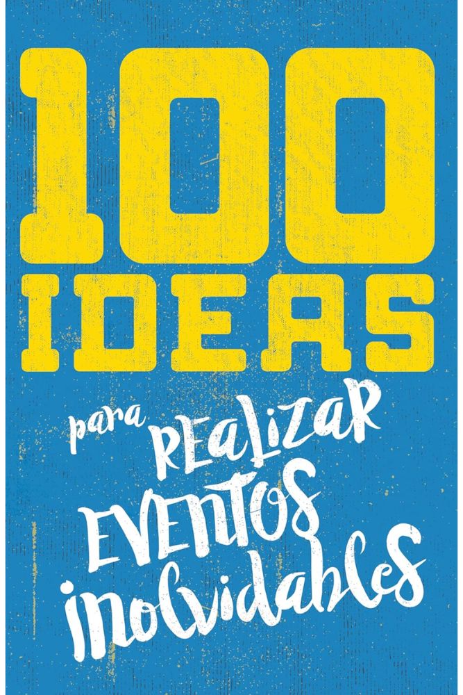 100 Ideas Para Organizar Eventos Inolvidables