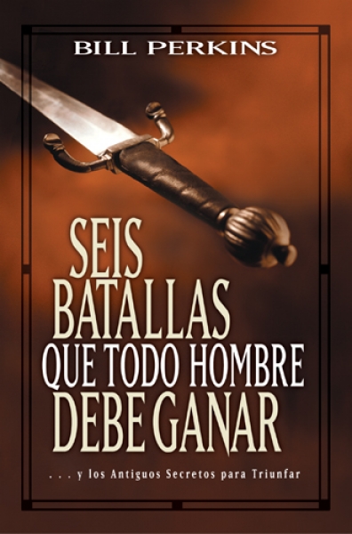Seis Batallas Que Todo Hombre Debe Ganar